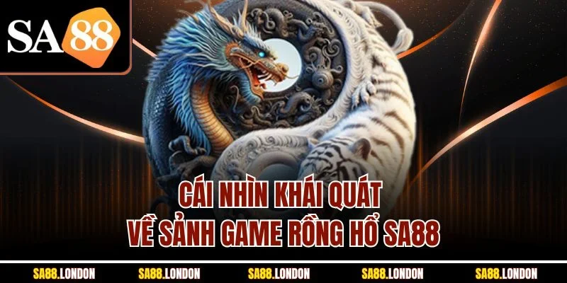 Cái nhìn khái quát về sảnh game Rồng Hổ SA88