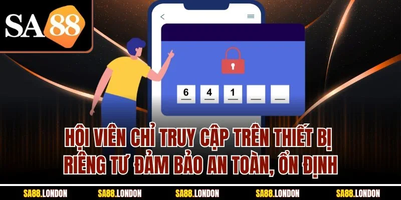 Hội viên chỉ truy cập trên thiết bị riêng tư đảm bảo an toàn, ổn định