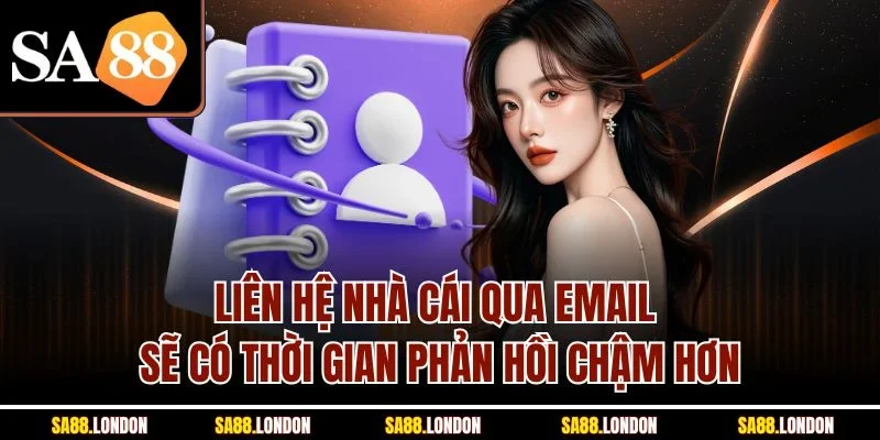 Liên hệ nhà cái qua email sẽ có thời gian phản hồi chậm hơn