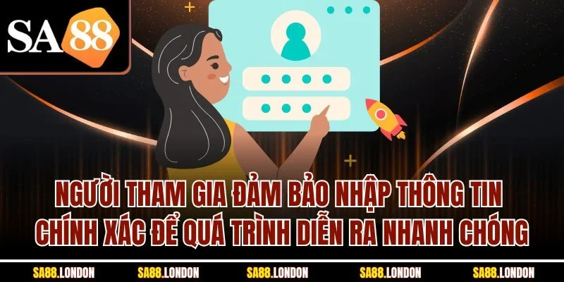 Người tham gia đảm bảo nhập thông tin chính xác để quá trình diễn ra nhanh chóng