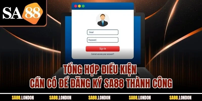 Tổng hợp điều kiện cần có để đăng ký SA88 thành công